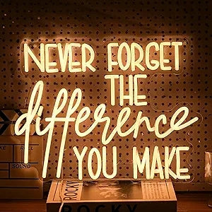 Never Forget The Difference You Make Neon Sign For Office