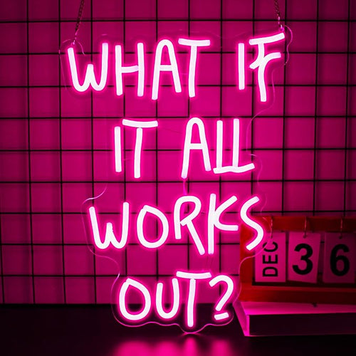 What If It All Works Out Neon Sign