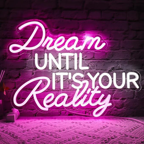 Dream Until It's Your Reality Neon Sign